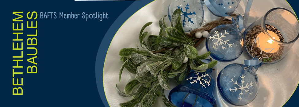 BAFTS Member Spotlight: Bethlehem Baubles, far more than a Christmas decoration…